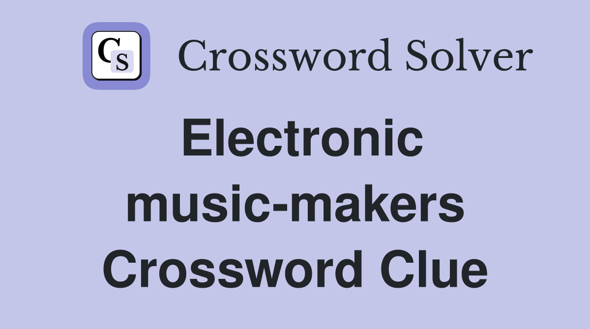 Electronic music-makers Crossword Clue