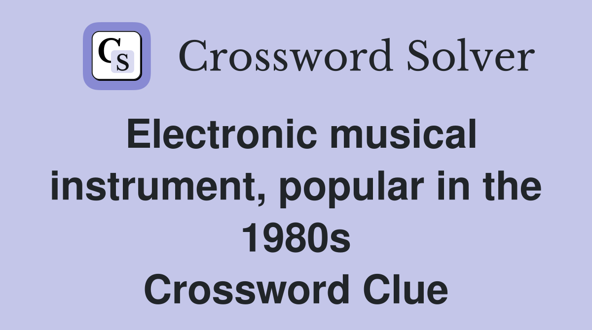Electronic musical instrument, popular in the 1980s Crossword Clue