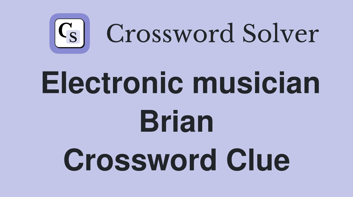 Electronic musician Brian Crossword Clue