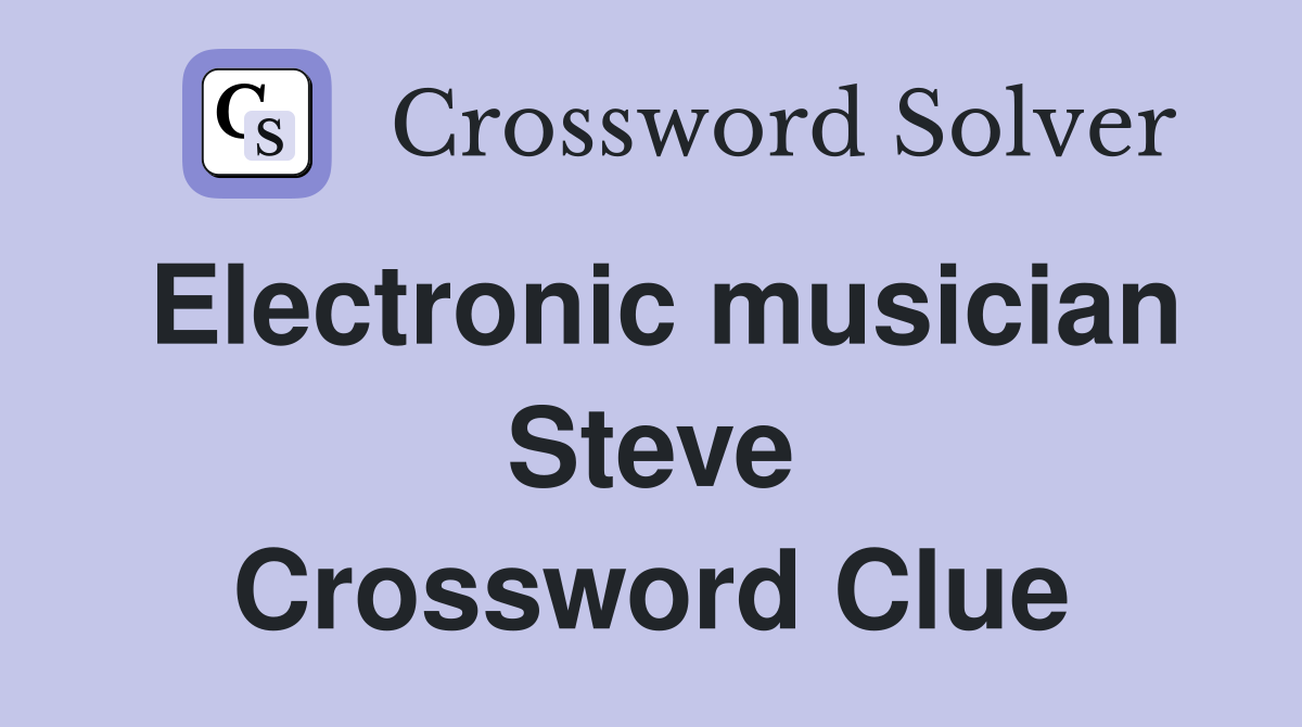 Electronic musician Steve Crossword Clue