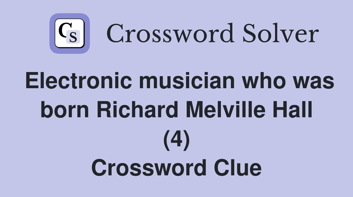 Electronic musician who was born Richard Melville Hall (4) Crossword Clue