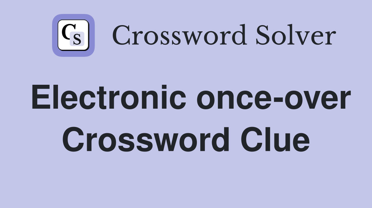 Electronic once-over Crossword Clue