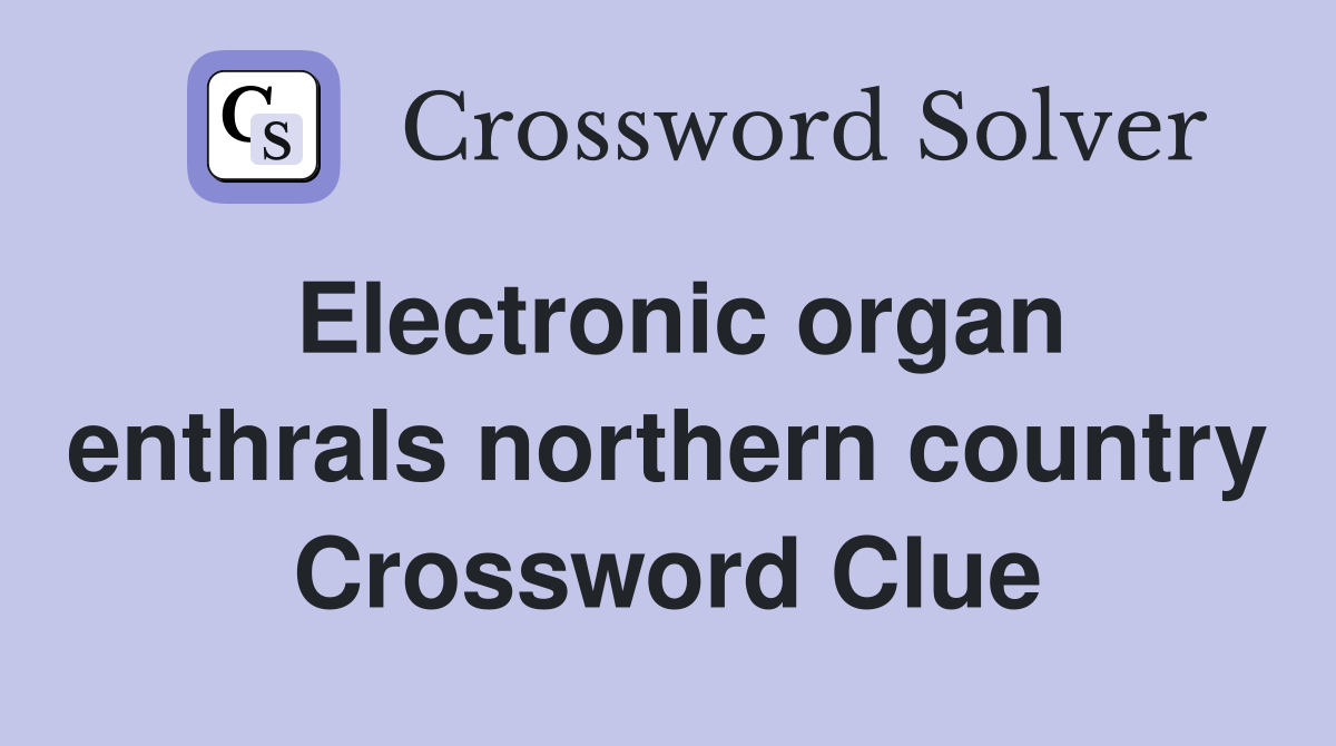 Electronic organ enthrals northern country Crossword Clue
