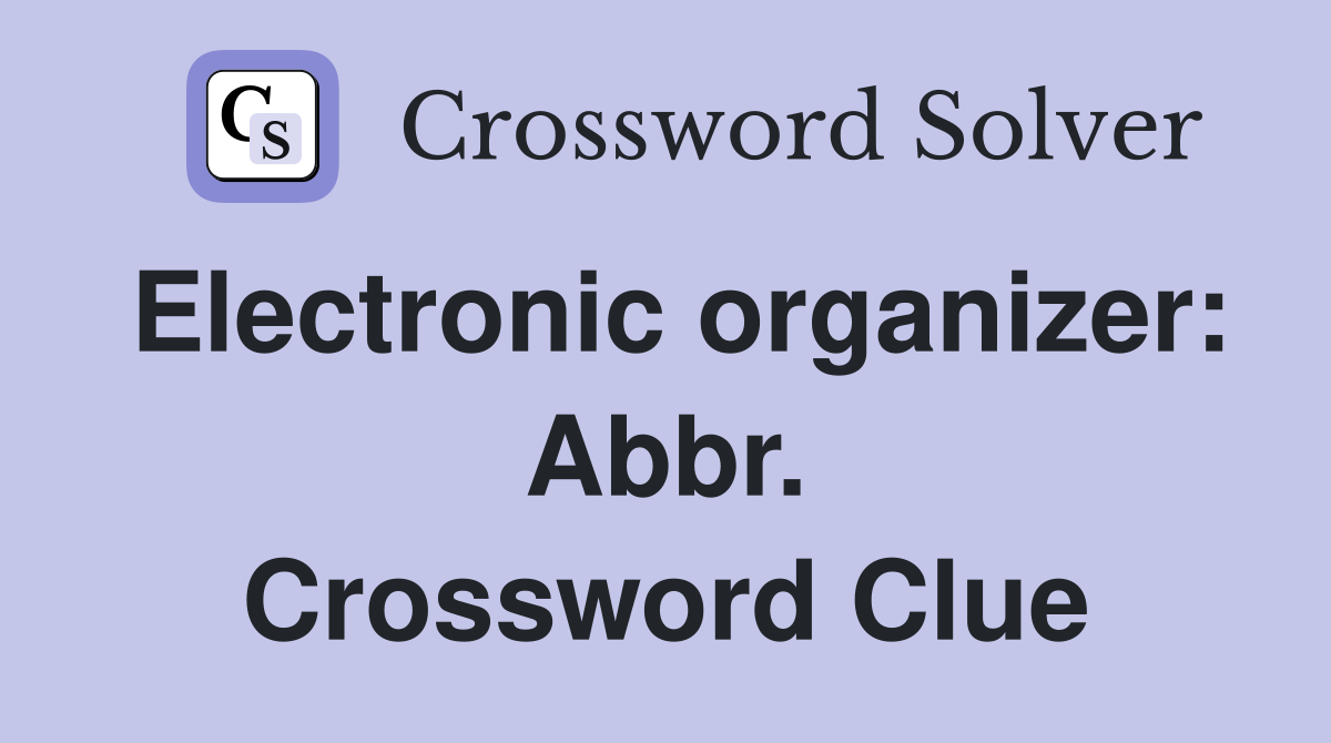 Electronic organizer: Abbr. Crossword Clue