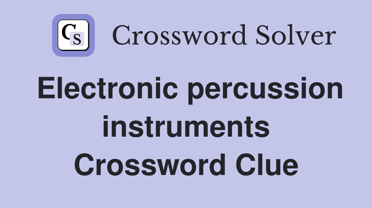 Electronic percussion instruments Crossword Clue