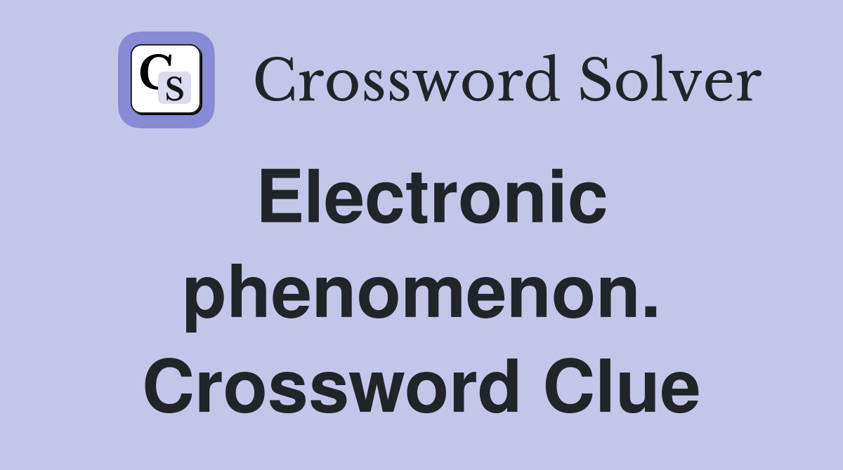 Electronic phenomenon. Crossword Clue