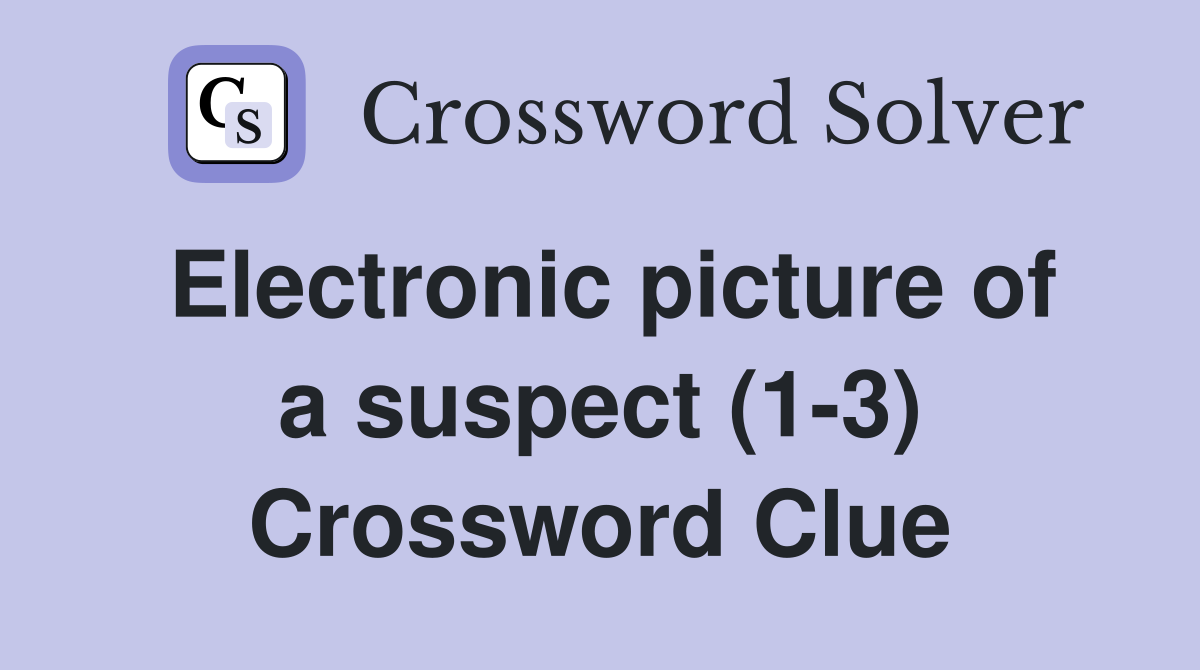 Electronic picture of a suspect (1-3) Crossword Clue