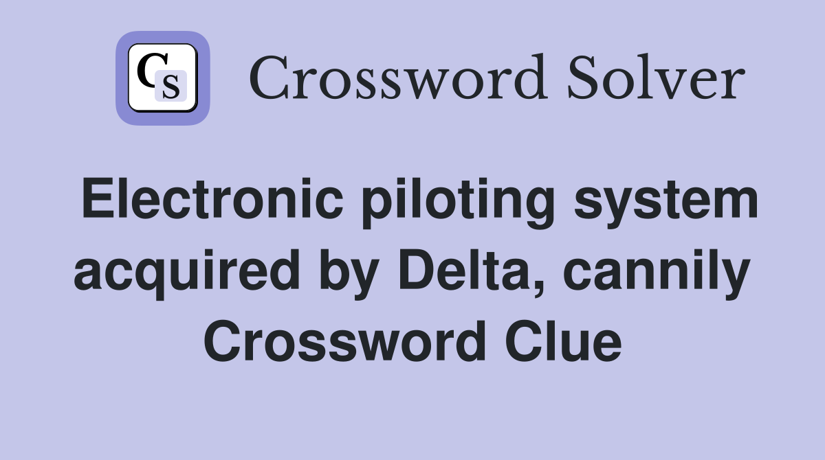 Electronic piloting system acquired by Delta, cannily Crossword Clue