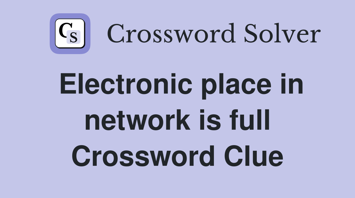 Electronic place in network is full Crossword Clue