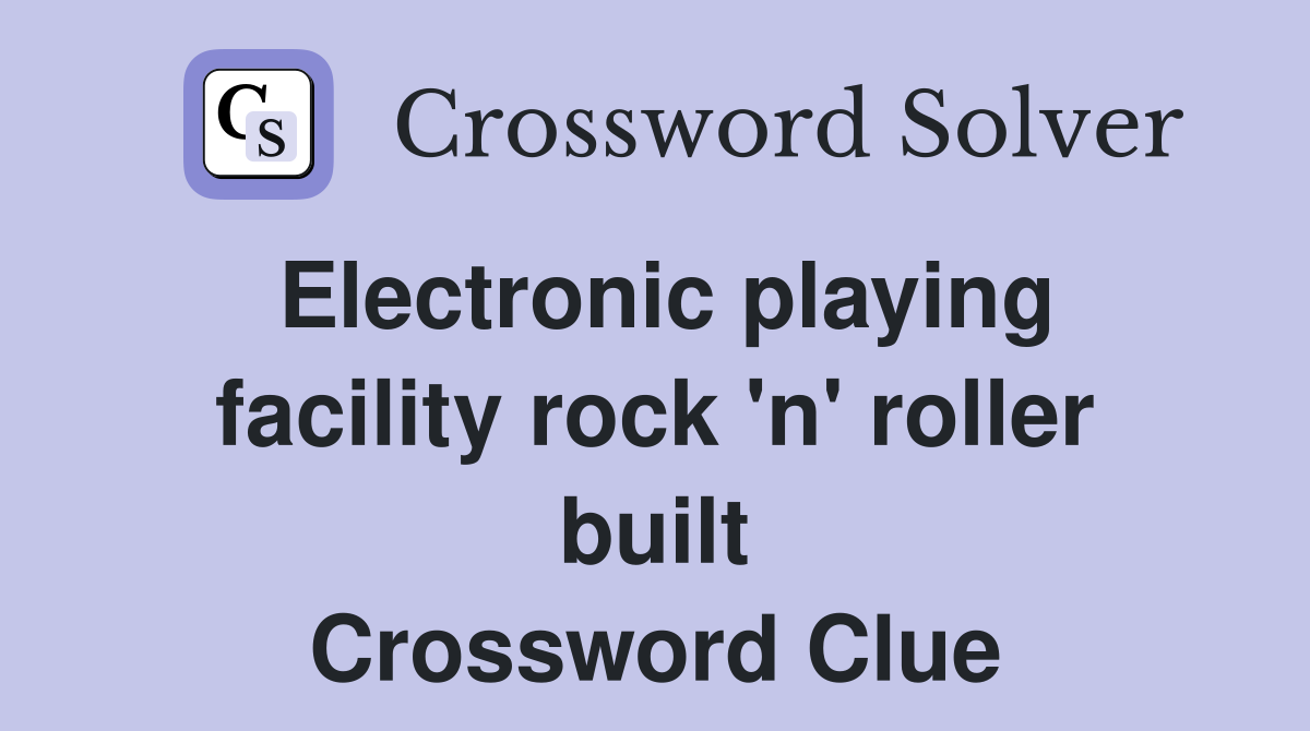 Electronic playing facility rock 'n' roller built Crossword Clue