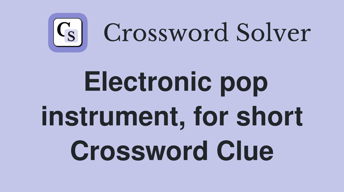 Electronic pop instrument, for short Crossword Clue