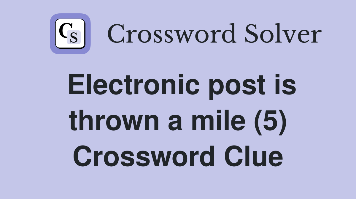Electronic post is thrown a mile (5) Crossword Clue