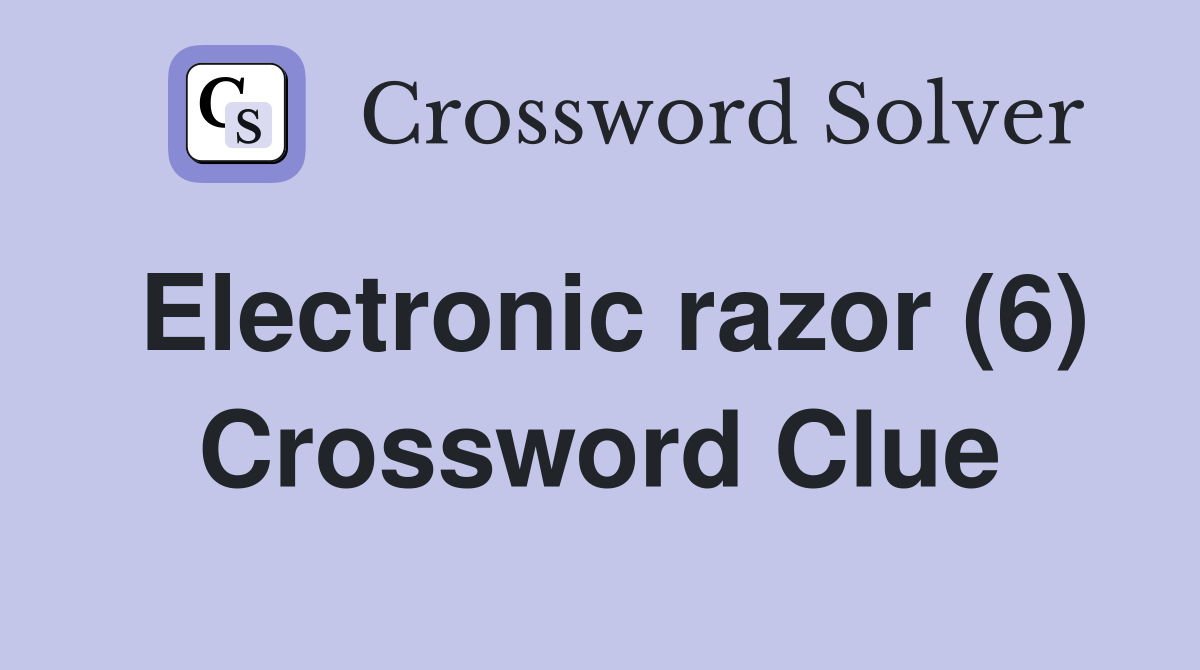 Electronic razor (6) Crossword Clue