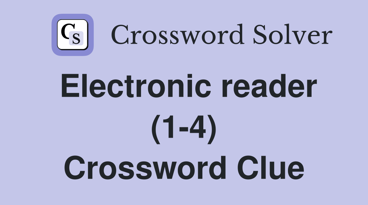 Electronic reader (1-4) Crossword Clue