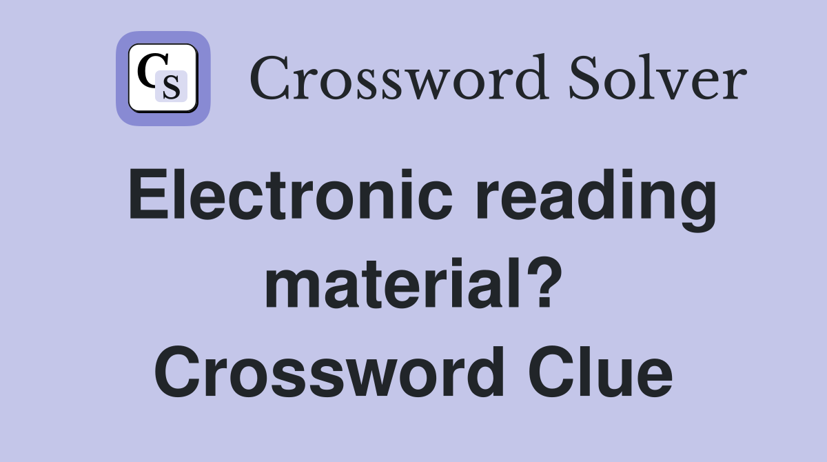 Electronic reading material? Crossword Clue