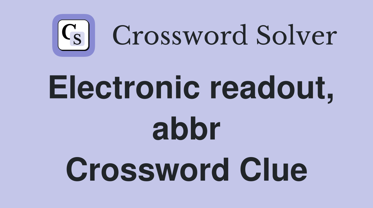 Electronic readout, abbr Crossword Clue