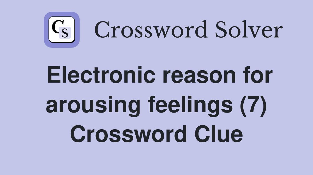 Electronic reason for arousing feelings (7) Crossword Clue