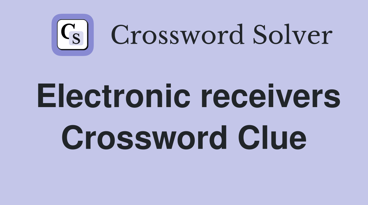 Electronic receivers Crossword Clue