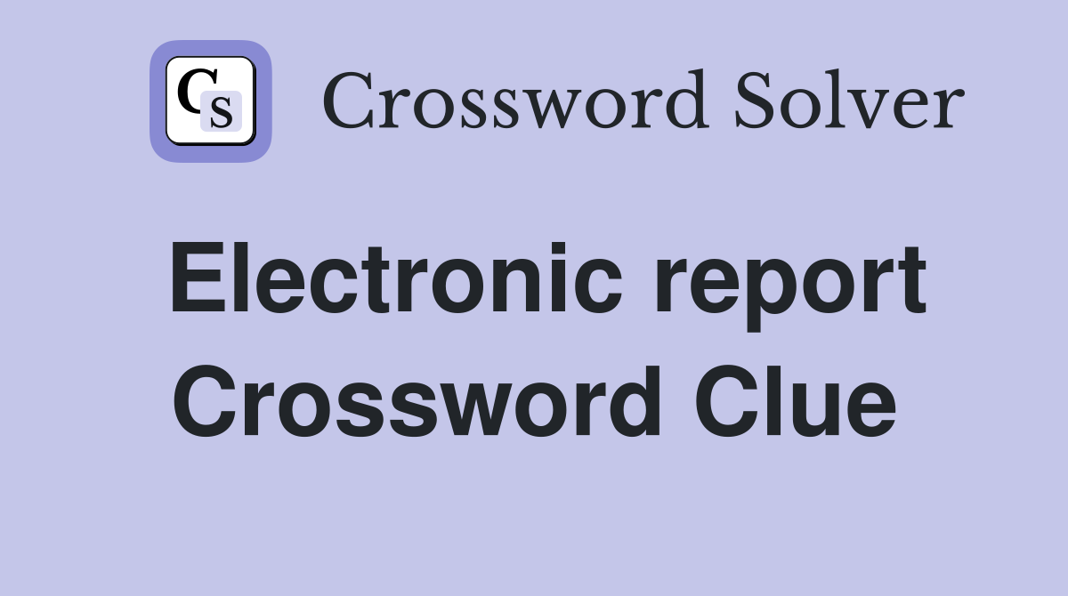Electronic report Crossword Clue