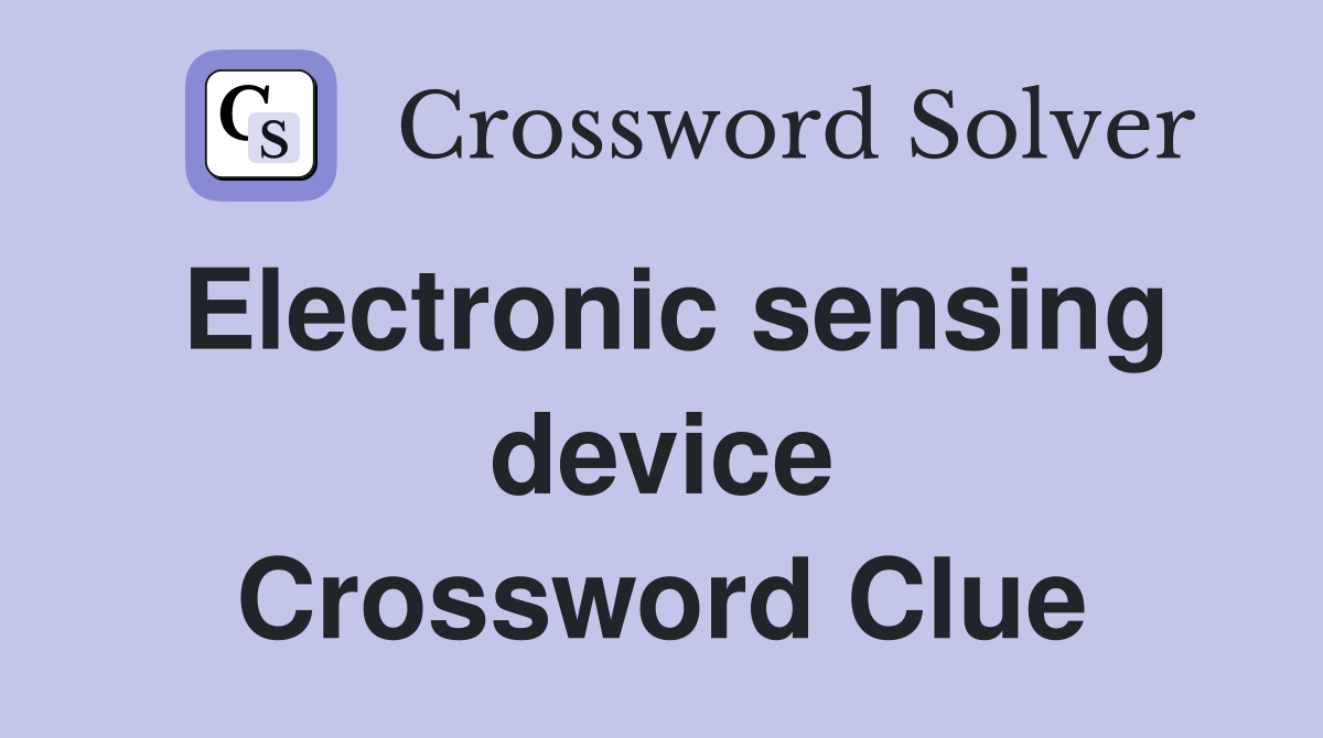 Electronic sensing device Crossword Clue