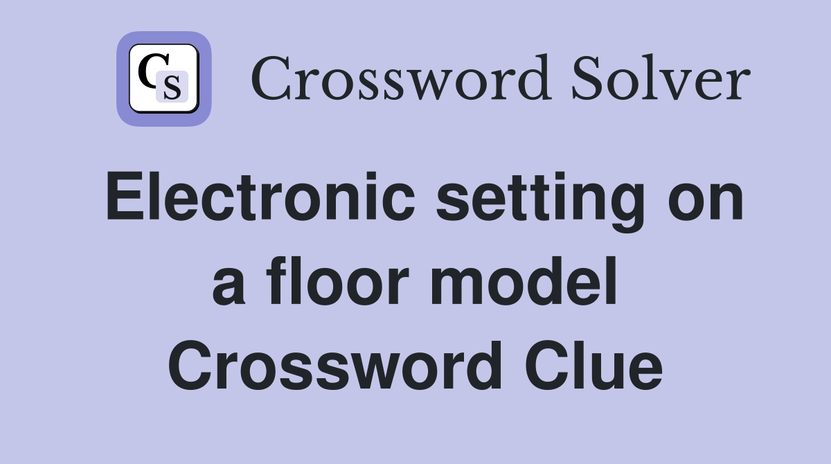 Electronic setting on a floor model Crossword Clue