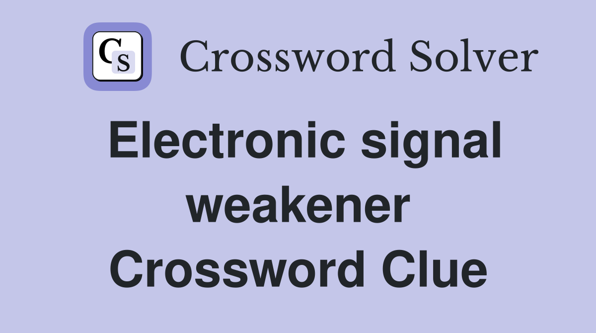 Electronic signal weakener Crossword Clue