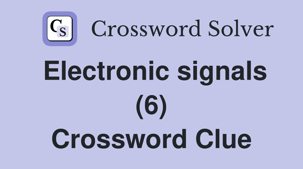 Electronic signals (6) Crossword Clue