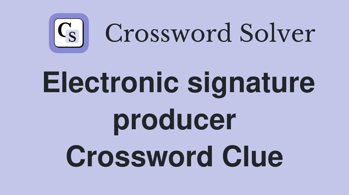 Electronic signature producer Crossword Clue