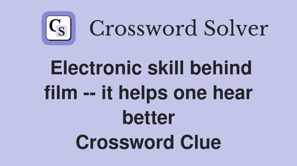 Electronic skill behind film -- it helps one hear better Crossword Clue