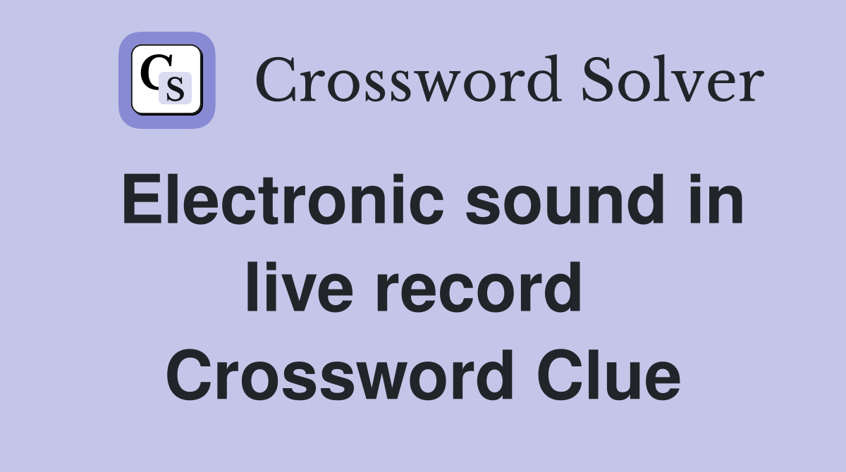 Electronic sound in live record  Crossword Clue