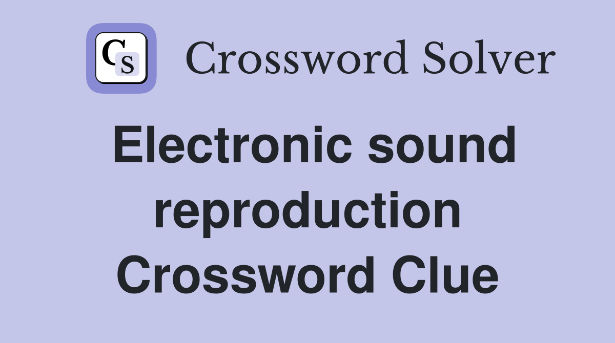 Electronic sound reproduction Crossword Clue