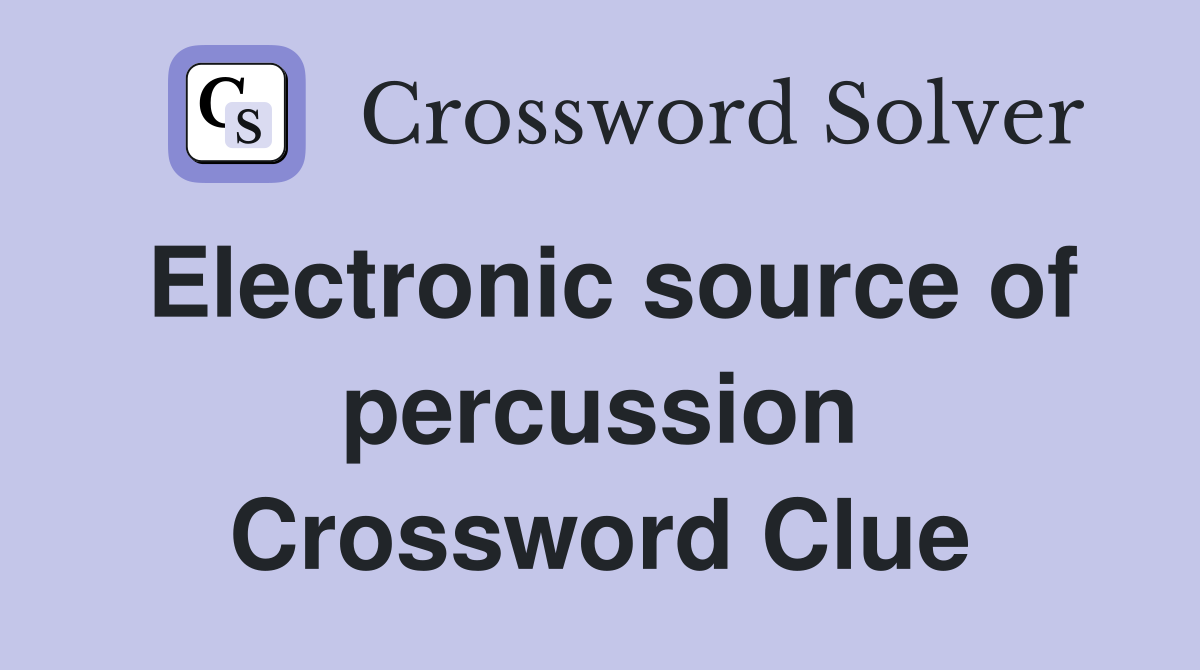 Electronic source of percussion Crossword Clue