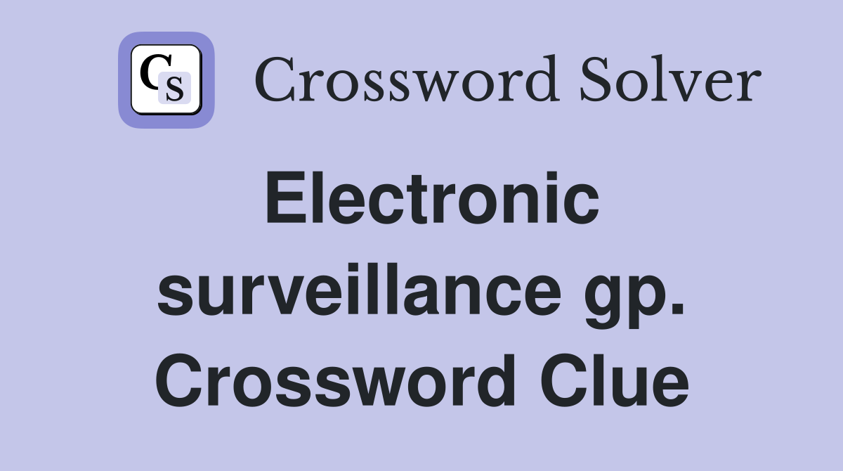 Electronic surveillance gp. Crossword Clue