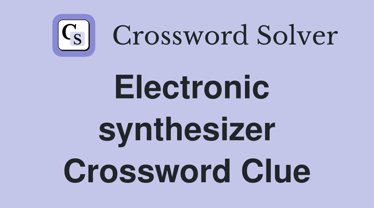 Electronic synthesizer Crossword Clue