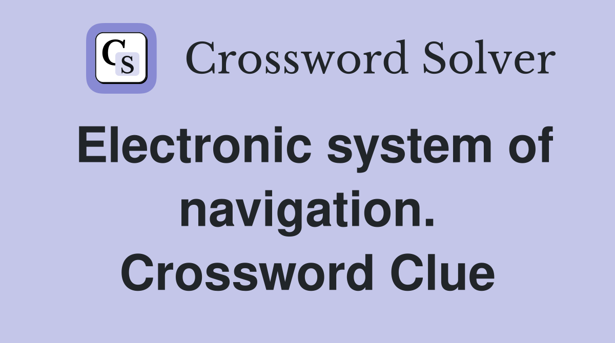 Electronic system of navigation. Crossword Clue