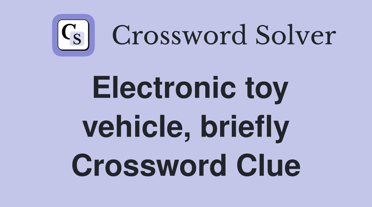 Electronic toy vehicle, briefly Crossword Clue
