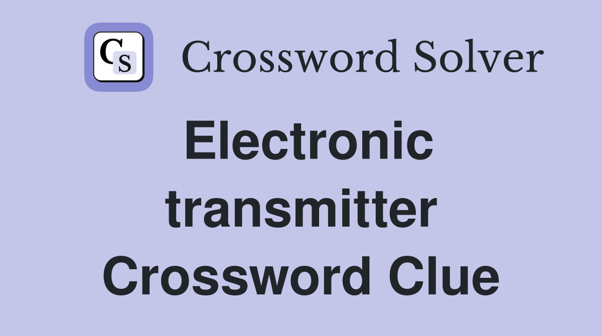 Electronic transmitter Crossword Clue