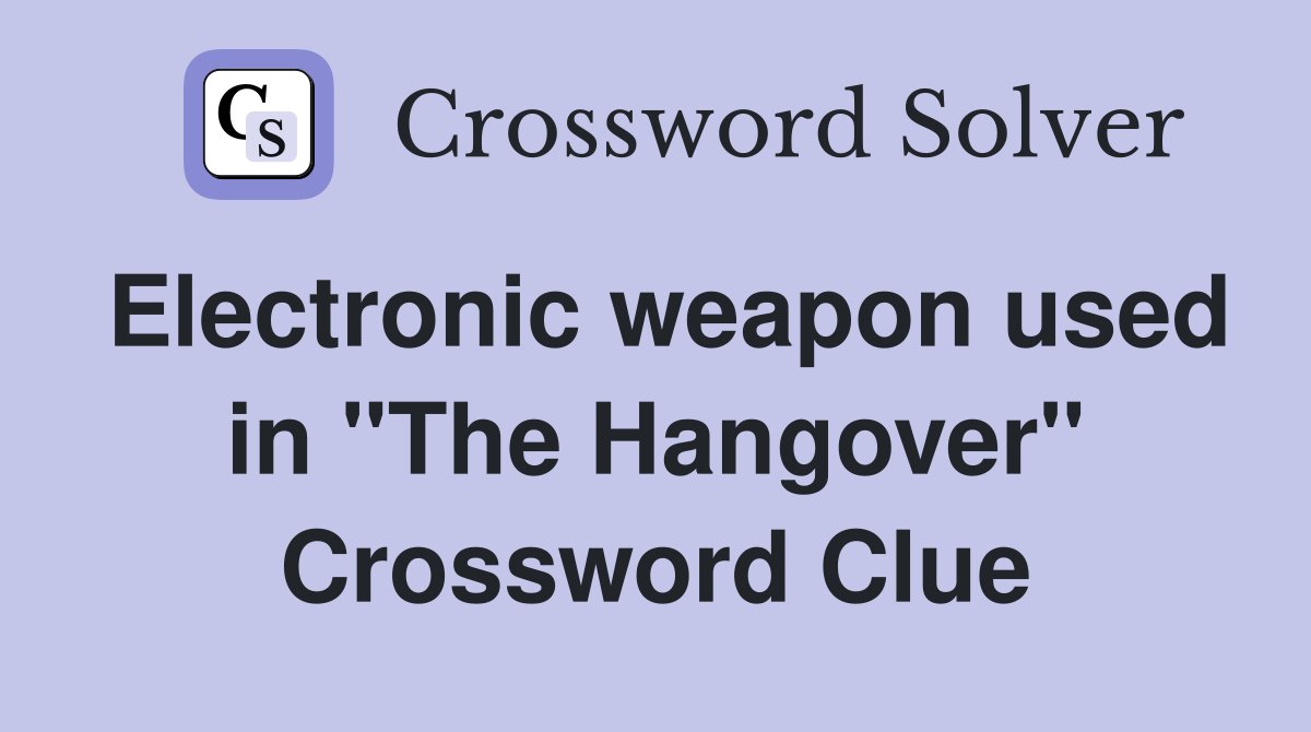 Electronic weapon used in "The Hangover" Crossword Clue