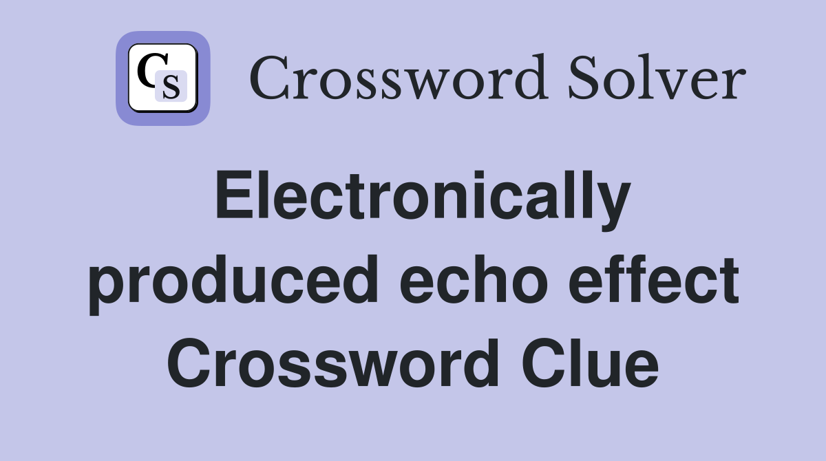 Electronically produced echo effect Crossword Clue