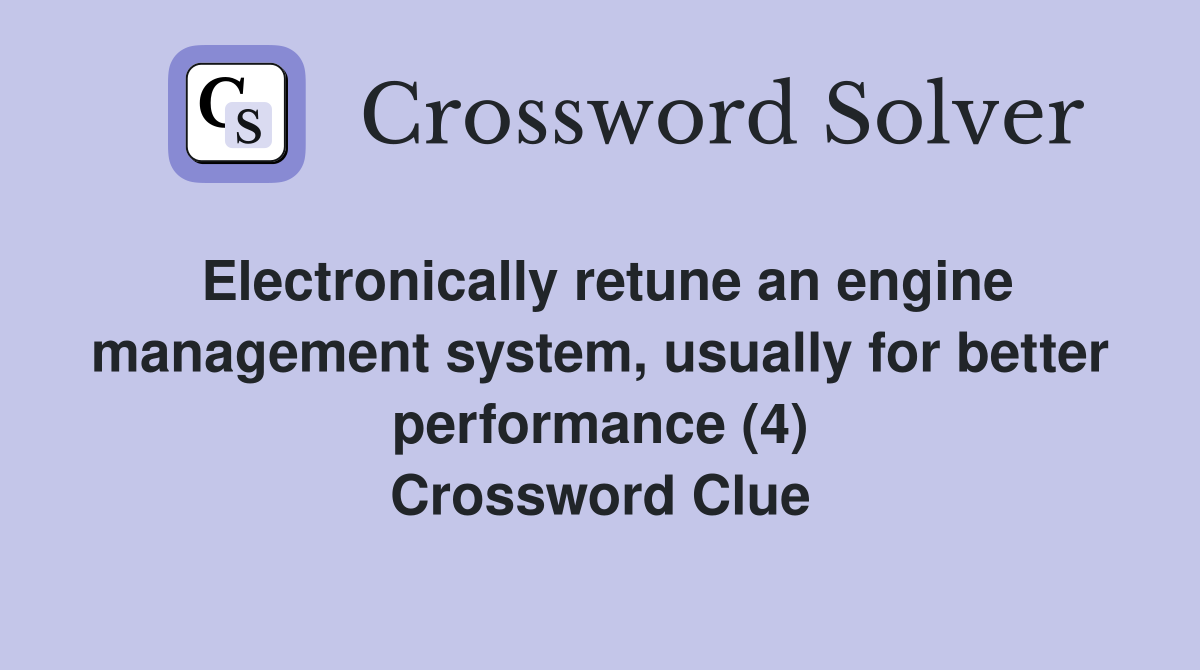 Electronically retune an engine management system, usually for better performance (4) Crossword Clue