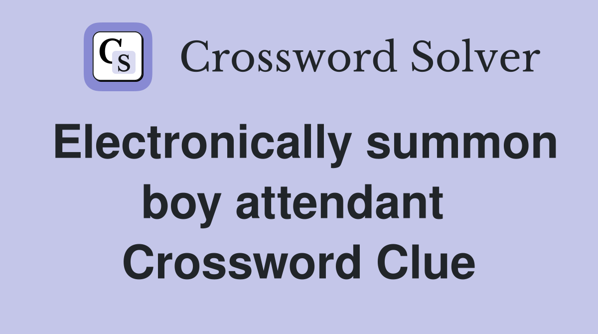 Electronically summon boy attendant  Crossword Clue