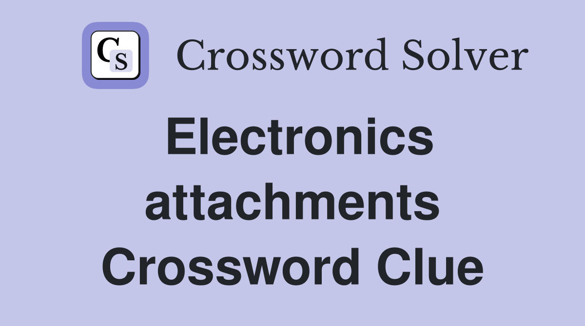 Electronics attachments Crossword Clue
