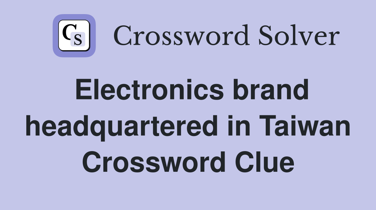 Electronics brand headquartered in Taiwan Crossword Clue