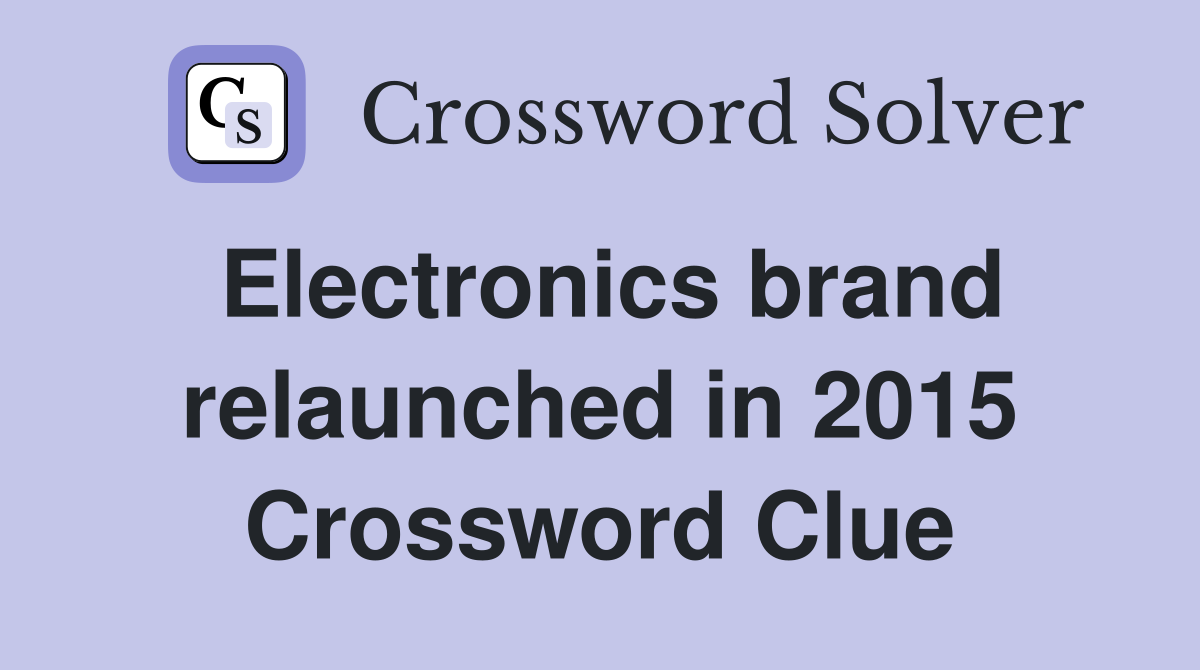 Electronics brand relaunched in 2015 Crossword Clue