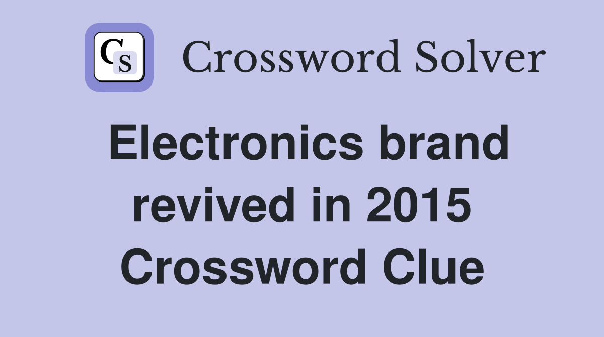 Electronics brand revived in 2015 Crossword Clue