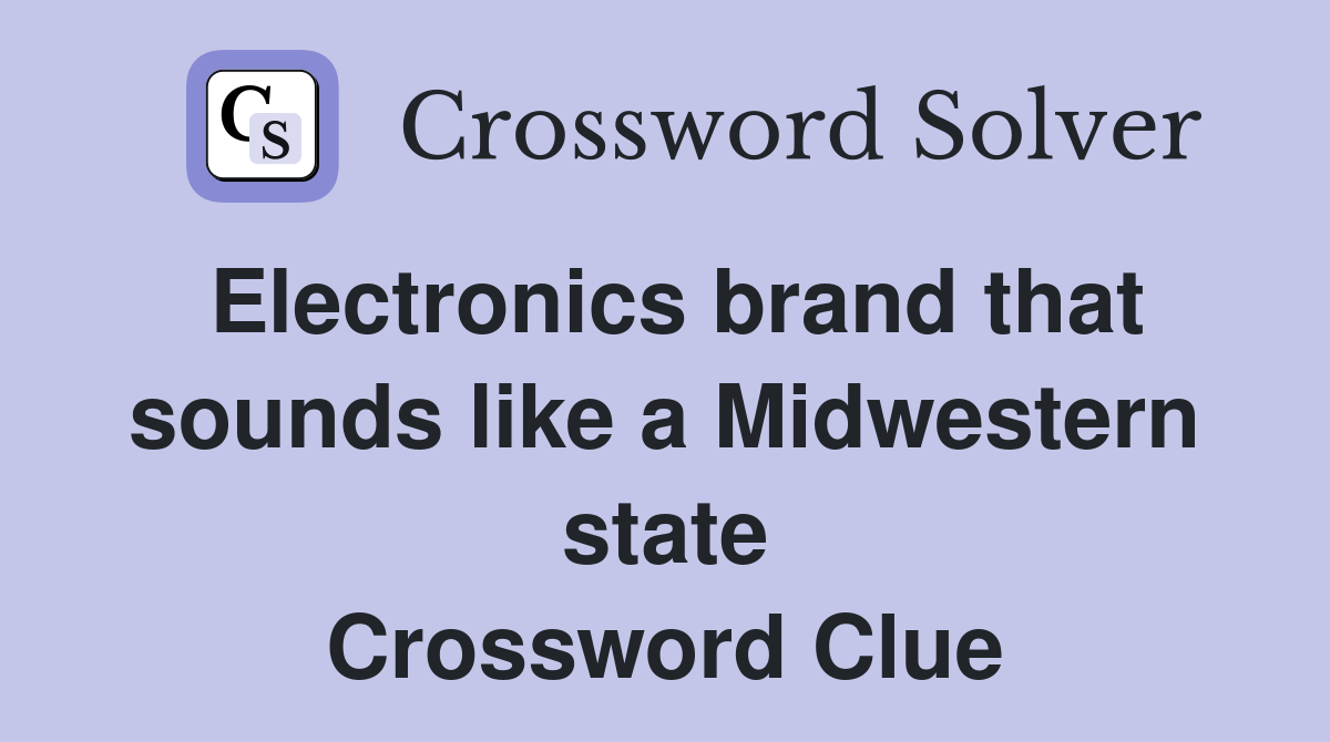 Electronics brand that sounds like a Midwestern state Crossword Clue