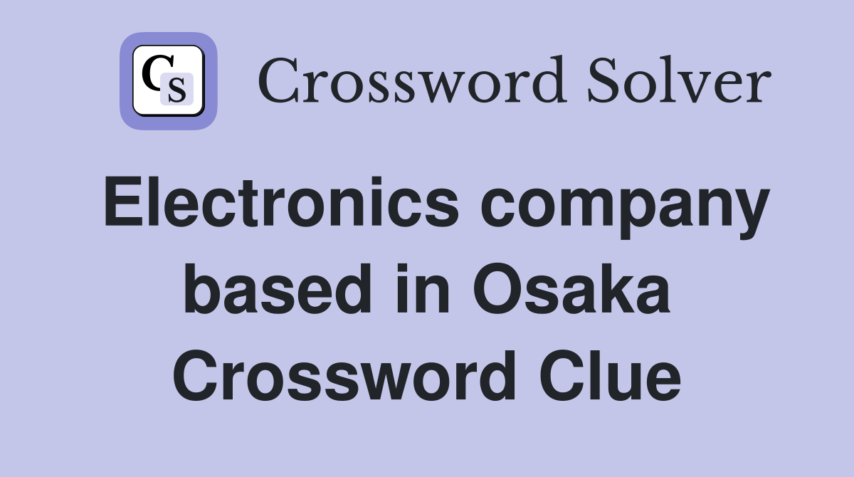Electronics company based in Osaka Crossword Clue