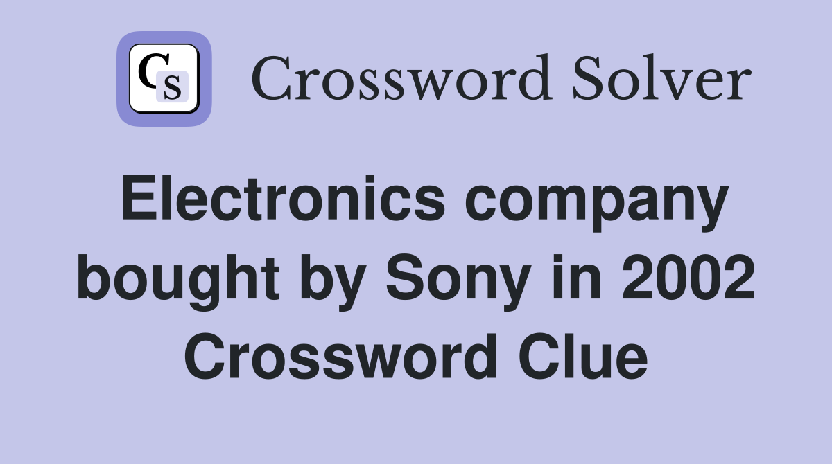 Electronics company bought by Sony in 2002 Crossword Clue