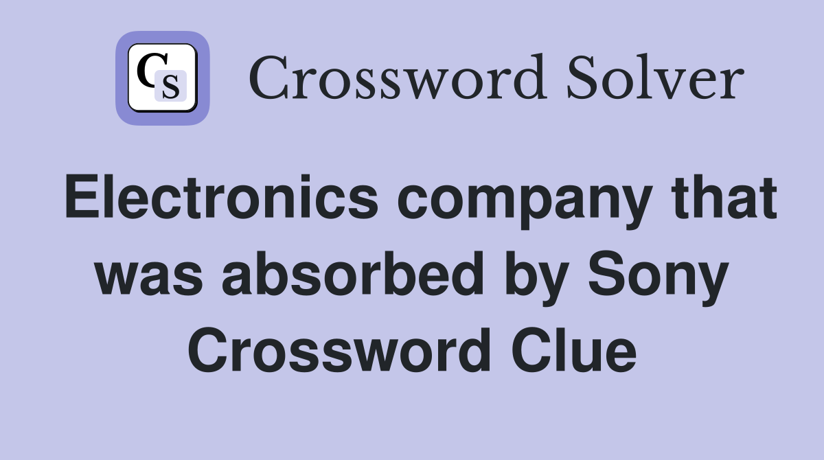 Electronics company that was absorbed by Sony Crossword Clue