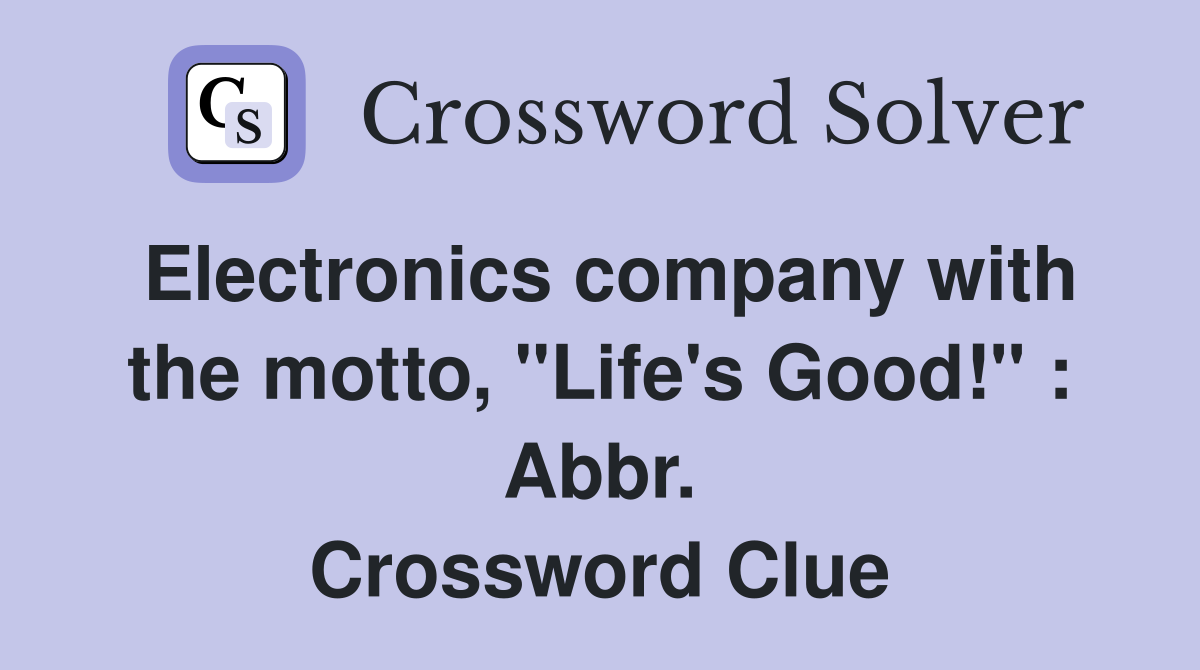 Electronics company with the motto, "Life's Good!" : Abbr. Crossword Clue